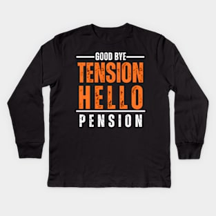 Good Bye Tension Hello Pension Retirement Design Kids Long Sleeve T-Shirt